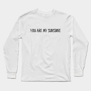 You Are My Sunshine - Family Long Sleeve T-Shirt